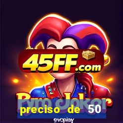 preciso de 50 reais urgente